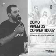 Série: A Igreja ao Redor da Mesa (Parte III): Como Vivem os Convertidos? - Mateus Gomes