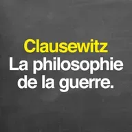 Clausewitz : la philosophie de la guerre