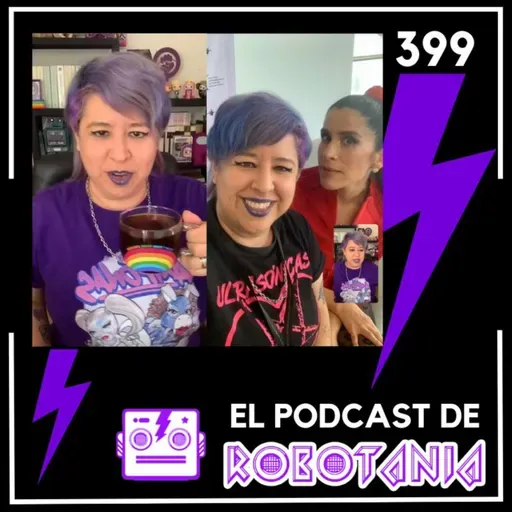 399 El podcast de Robotania en vivo: Mentiras la serie, La Josa en Guadalajara Pride, Ximena Ayala