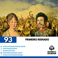 #93 - Primeiro Reinado: Independência e os altos e baixos de Pedro I em seu governo.