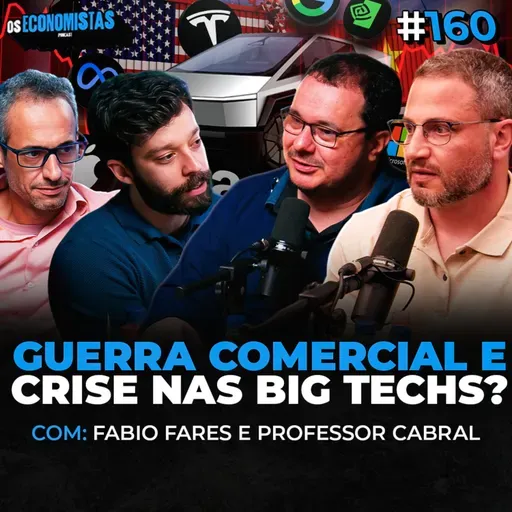 GUERRA COMERCIAL EUA X CHINA, BOLHA DAS BIG TECHS E BOLSA EM QUEDA | Os Economistas 160 