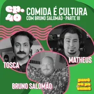 #40 - Comida É Cultura com Bruno Salomão | Parte 3