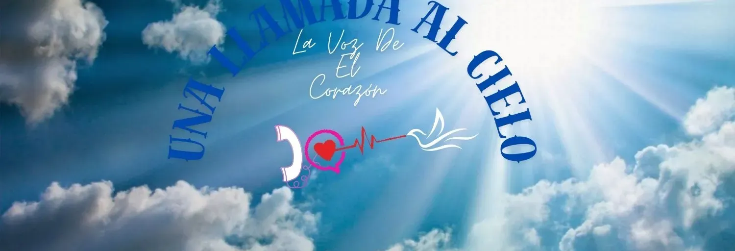 UNA LLAMADA AL CIELO LA VOZ DE EL CORAZÓN