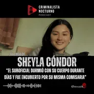 El caso de Sheyla Cóndor | Criminalista Nocturno