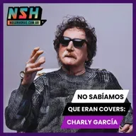 224. NSH - No sabíamos que eran covers: Charly García