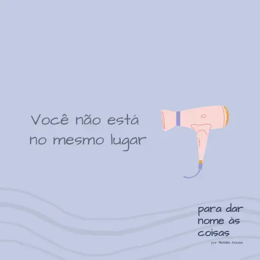 S08EP317 - Você não está no mesmo lugar