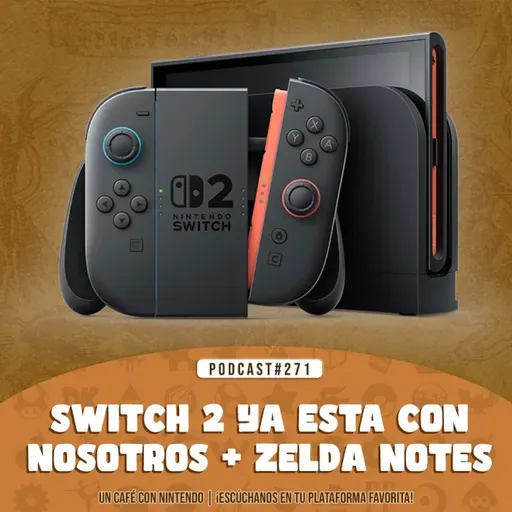 Podcast #271 | Switch 2 ya está con nosotros + evento Zelda Notes