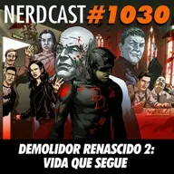 NerdCast 1030 - Demolidor Renascido 2: Vida Que Segue