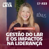 LIDERANÇA #23: Gestão do Lar e os Impactos na Liderança