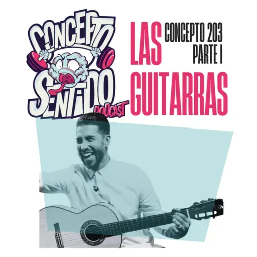 Concepto 203 |   LAS GUITARRAS (Parte 1)