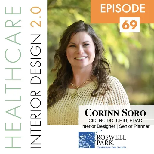 Episode 69: Corinn Soro, Interior Designer, CID, NCIDQ, CHID, EDAC, Senior Planner, Roswell Park Comprehensive Cancer Center