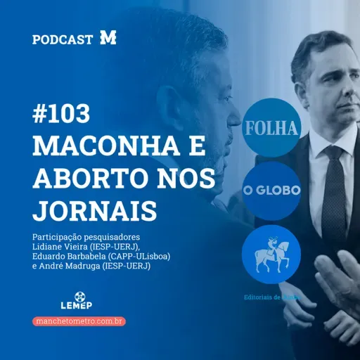 #103 Podcast do Manchetômetro │ Maconha e aborto nos jornais