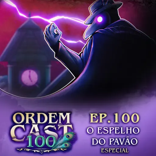 OrdemCast Ep. 100 - O Espelho do Pavão: Parte 1 (com Cellbit e Rakin)
