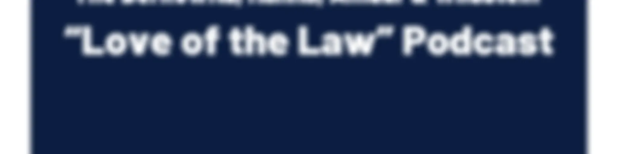 The Berkowitz, Hanna, Amdur & Wildstein “Love of the Law” Podcast