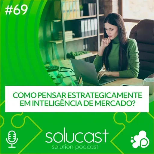 #69 - Como pensar Estrategicamente em Inteligência de Mercado?