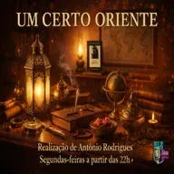 Um Certo Oriente - Programa 16 - António Rodrigues