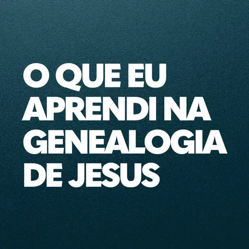 Ministração Completa | O que eu aprendi na Genealogia de Jesus