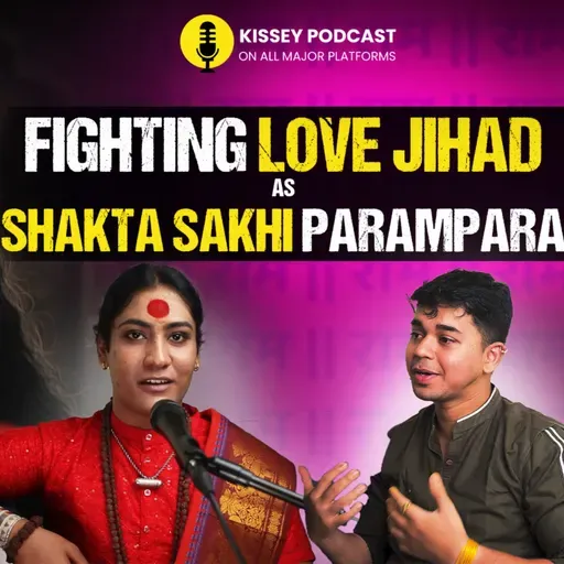 Love Jihad vs. Shakta Sakhi Parampara | kissey podcast | ft chetan rathod