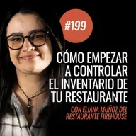Ep 199 - Cómo empezar a controlar el inventario de tu restaurante con Eliana Muñoz de Firehouse