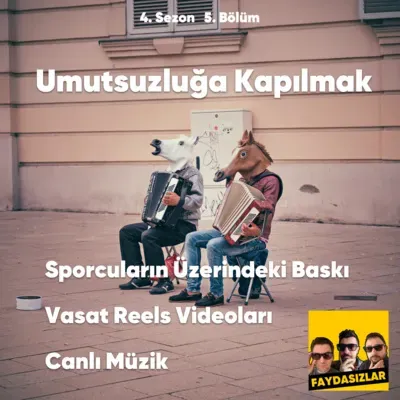Faydasızlar - S4 E5 - Vasat Reels Videoları, Sporcuların Üzerindeki Baskı, Canlı Müzik