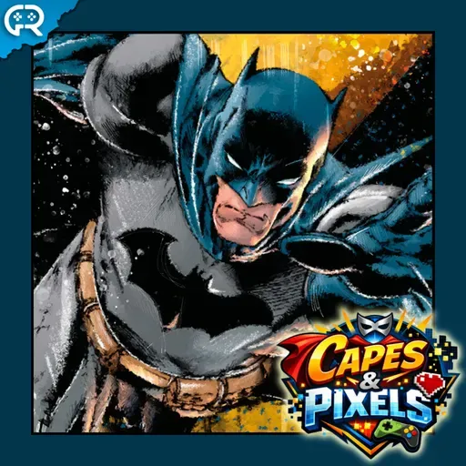 185 - Batman - Capes & Pixels - ep.1