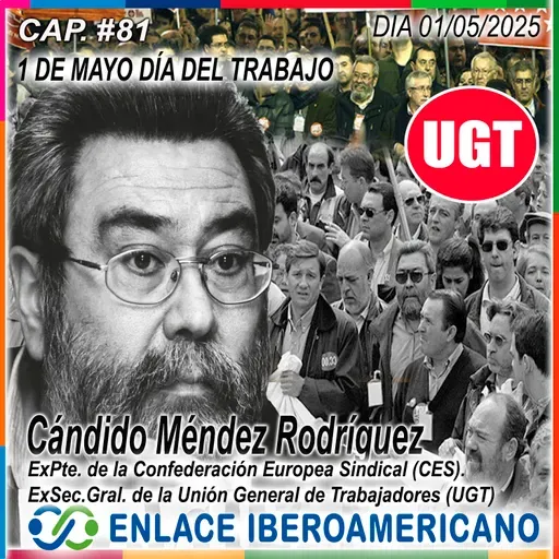 Cap.#81-"Día del Trabajo” 2025. Cándido Méndez Rguez. “Por una nueva Conciencia social”