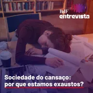 #307 - Sociedade do cansaço: por que estamos tão exaustos? - Elton Corbanezi