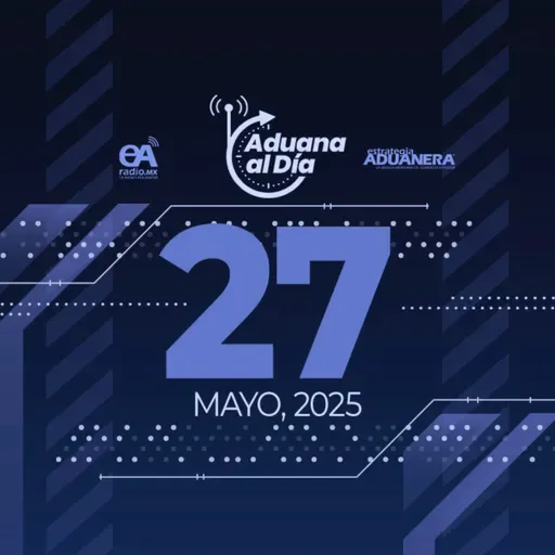 Aduana al Día - 27 de mayo de 2025