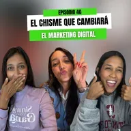 Ep 46 - El chisme que cambiará el Marketing Digital