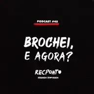 REC. #45 - BROCHEI, E AGORA?