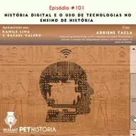 #101: História Digital e o uso de tecnologias no ensino de História