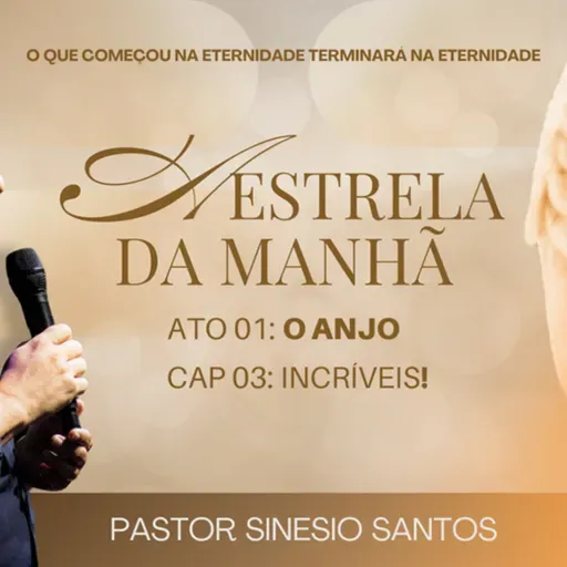 A ESTRELA DA MANHÃ - O ANJO - CAP 03: INCRÍVEIS!