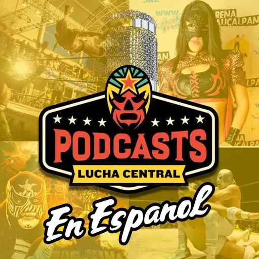 Lucha Central Weekly En Español - Ep 222 - ¿AEW Dynamite en la Arena México?