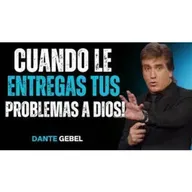 Cuando Entregas Tu Problema A DIOS, Todo Cambia! - Predicas de Dante Gebel