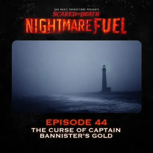 Nightmare Fuel #44: The Curse of Captain Bannister’s Gold