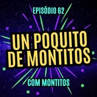 #62 - UN POQUITO DE MONTITOS - com Montitos