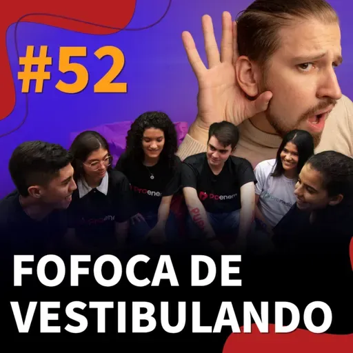 #52 - Fofoca de vestibulando
