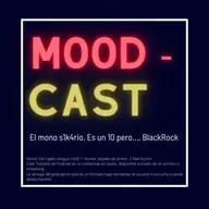 MoodCast: El Mono S1k4rio, Es un 10 pero... y BlackRock