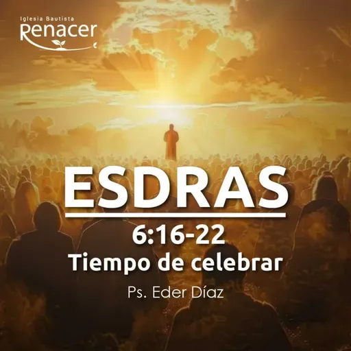 Tiempo de celebrar | Esdras 6:16-22 | Ps. Eder Díaz