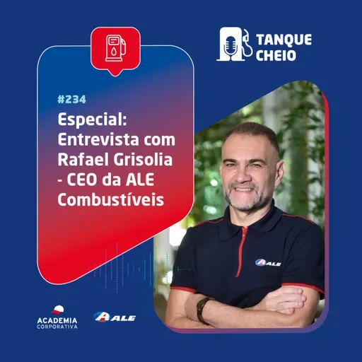 Episódio 234 - Especial: Entrevista com Rafael Grisolia - CEO da ALE Combustíveis