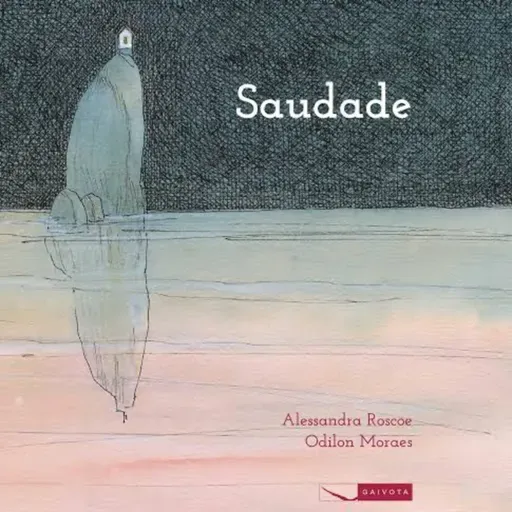 Saudade - Alessandra Roscoe & Odilan Moraes - Ed. Gaivota