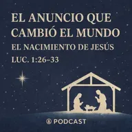 El anuncio que cambió el mundo: El nacimiento de Jesús | Luc. 1-26-33
