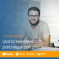 Episodio nº 51: "¿Cómo usar la teledetección para regar con precisión?", con Joaquim Bellvert.
