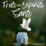 Serie: Fruto del Espíritu Santo - El amor comprende el fruto del Espíritu (1 Corintios 13)