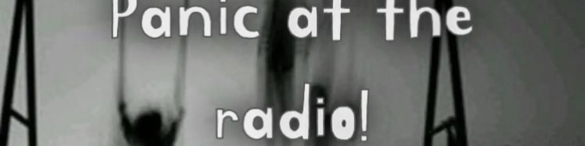 Panic at the radio