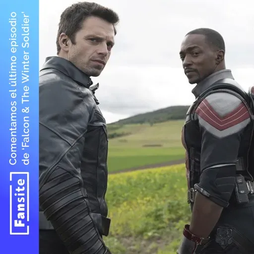 #EspecialFS - Comentamos Falcon & The Winter Soldier con Spoilers (Ep 6) SIN EDITAR