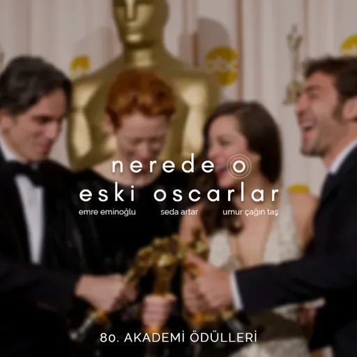 Nerede O Eski Oscarlar: 80. Akademi Ödülleri
