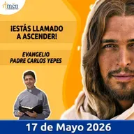 Evangelio De Hoy - 17 Mayo 2026 - Padre Carlos Yepes - Amen Comunicaciones