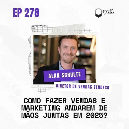 #278 - Como fazer Vendas e Marketing andarem de mãos juntas em 2025? | Com Alan Schulte, da Zendesk