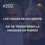 #202 - Así se transforma la ansiedad en fuerza, con Ramiro Calle (Los Yoguis de Occidente)